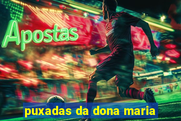 puxadas da dona maria